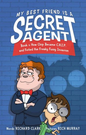 My Best Friend Is A Secret Agent: How Chip Became Chip And Foiled The...