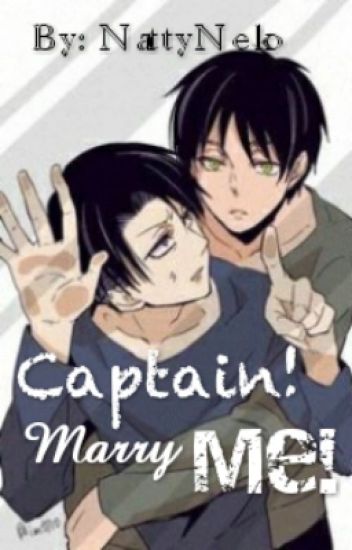 Captain! Marry Me! (eren X Levi)(yaoi/gay)