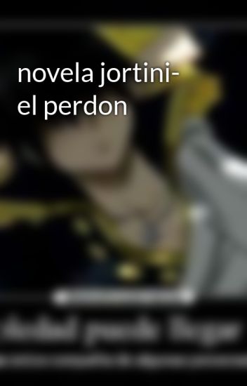 Novela Jortini- El Perdon