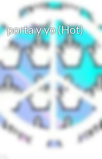 Porta Y Yo (hot)