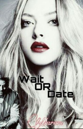 Wait Or Date