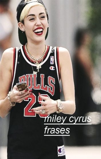 Miley Cyrus Frases