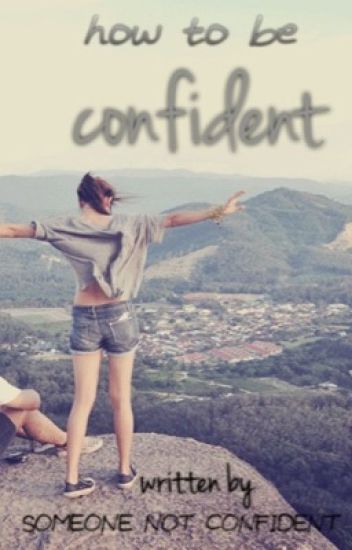 How To Be Confident: Written By Someone Not Confident