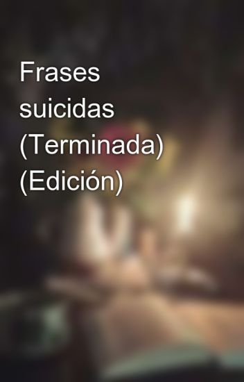 Frases Suicidas (terminada) (edición)