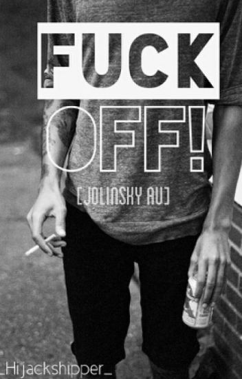 Fuck Off! [jolinsky Au]