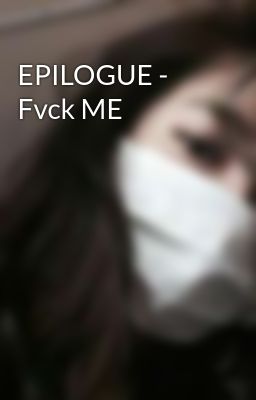 Epilogue - Fvck me
