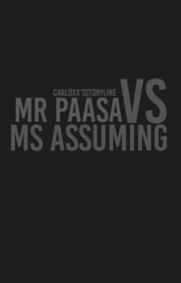 Mr.paasa vs. Ms.assuming
