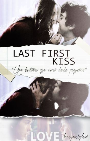 Last First Kiss |parte Ii |
