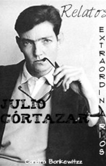 Relatos Extraordinarios; Julio Córtazar