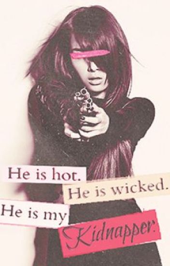He Is Hot. He Is Wicked And He Is My Kidnapper.