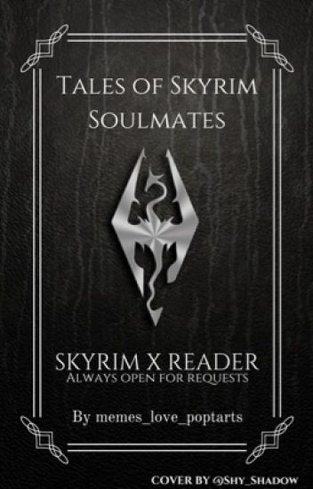 Tales Of Skyrim Soulmates {skyrim X Readers} [100+ Fanfics!]