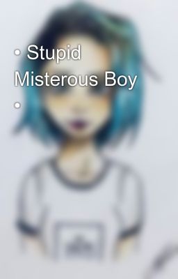 • Stupid Misterous boy •