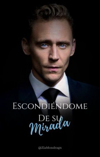 Escondiéndome De Su Mirada (tom Hiddleston Fanfiction)