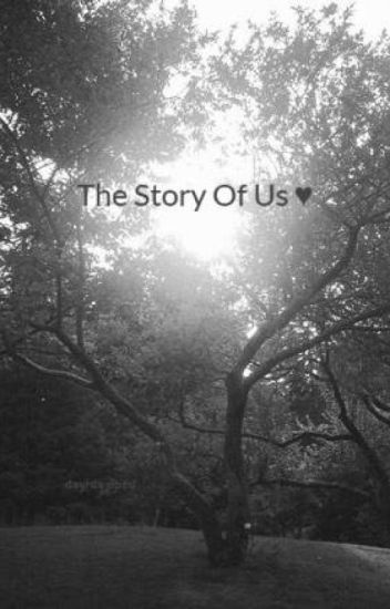 The Story Of Us ♥