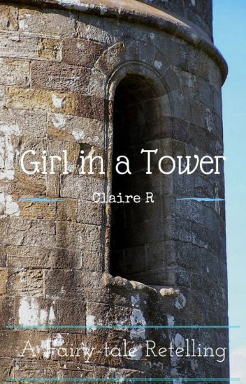 Girl In A Tower; A Fairy-tale Retelling [completed]