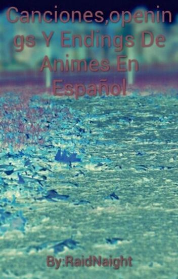 Canciones,openings Y Endings De Animes En Español