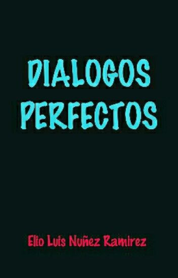 Dialogos Perfectos [terminada]