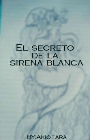 El Secreto De La Sirena Blanca