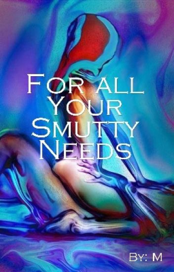 For All Your Smutty Needs