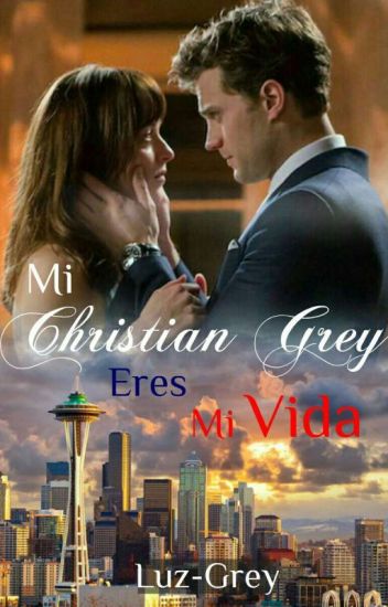 Mi Christian Grey. Eres Mi Vida