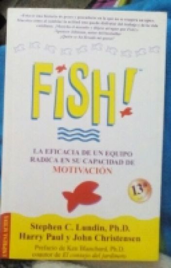 Fish! La Eficacia De Un Equipo Radica En Su Capacidad De Motivación.