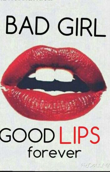 Bad Girl, Good Lips. Forever.