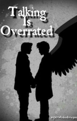 Talking is Overrated - a Destiel Fa...