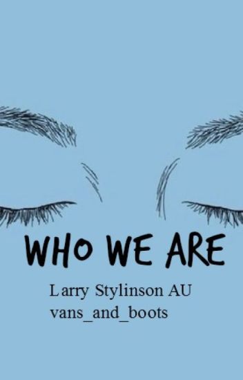 Who We Are [larry Stylinson]