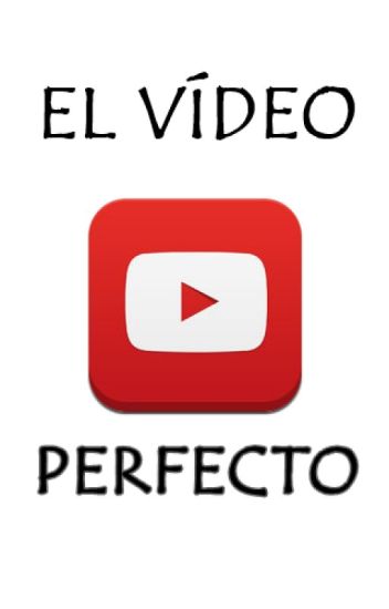 El Vídeo Perfecto De Youtube. [elrubiusomg] #wattys2016