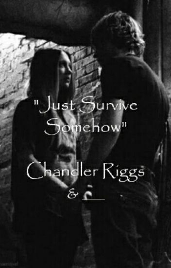 "just Survive Somehow" (chandler Y Tú)