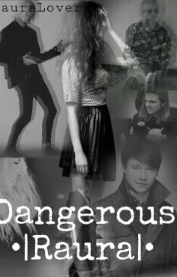 Dangerous •|raura|•