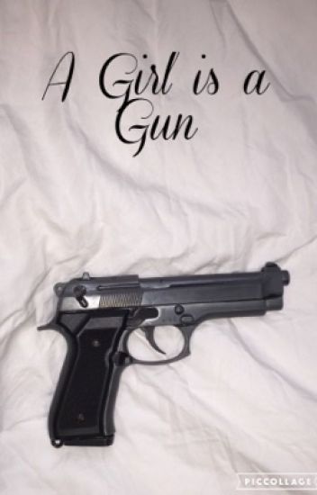 A Girl Is A Gun