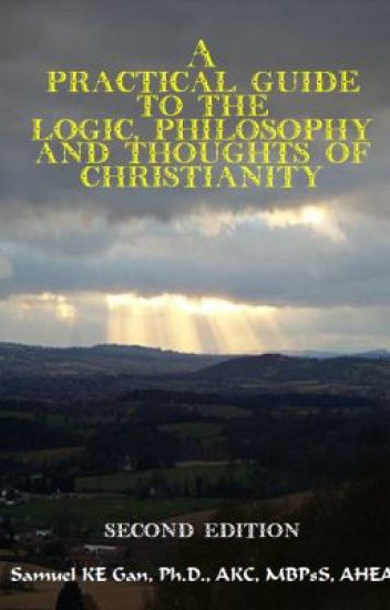 A Practical Guide To The Logic, Philosophy And Thoughts Of Christianity
