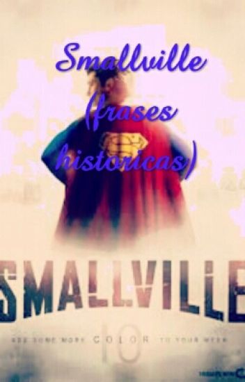 Smallville (frases Historicas) :3