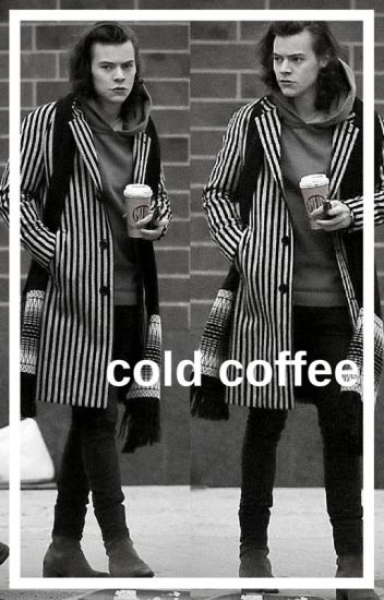 Cold Coffee ; Larry Stylinson