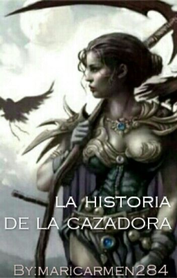 La Historia De La Cazadora.