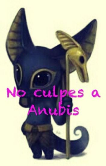 No Culpes A Anubis