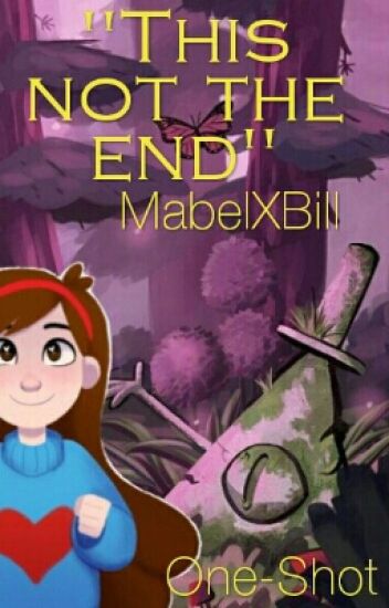 "this Not The End" [one-shot Mabill]