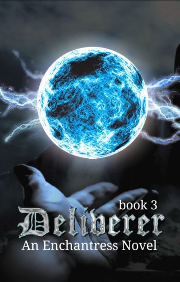 Deliverer - An Enchantress Novel Book 3
