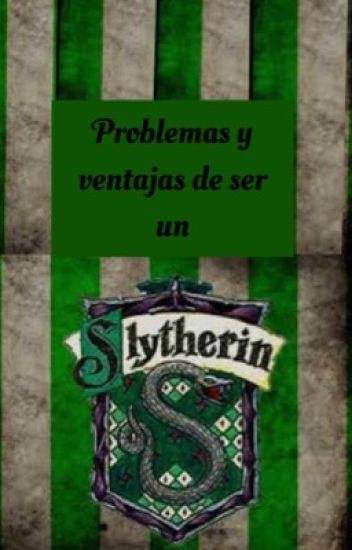 Problemas Y Ventajas De Ser Un Slytherin