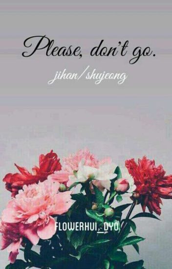 Please, Don't Go ; Jihan/shujeong.