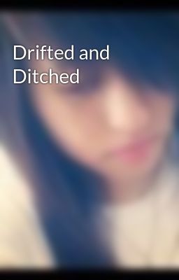Drifted and Ditched