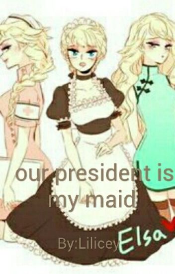 Our President Is My Maid