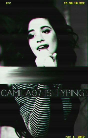 Camila97 Is Typing...