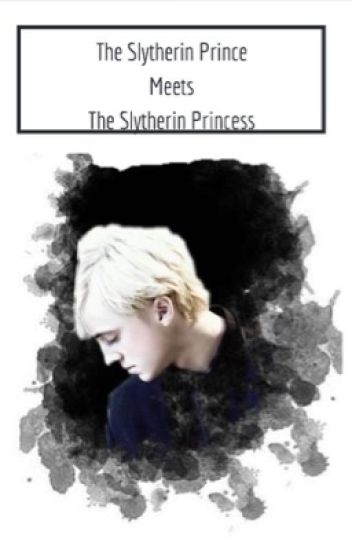 The Slytherin Prince Meets The Slytherin Princess