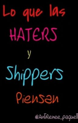lo que las Haters y Shippers Piensan