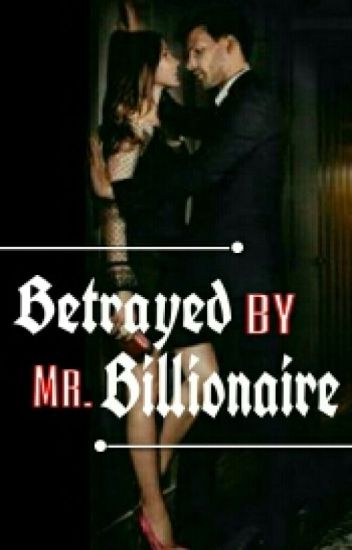 Betrayed By Mr. Billionaire