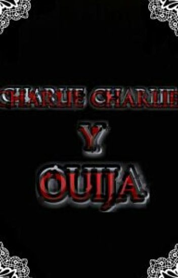Charlie Charlie Y Ouija (no Solo Es Un Juego) (#wattys2016)