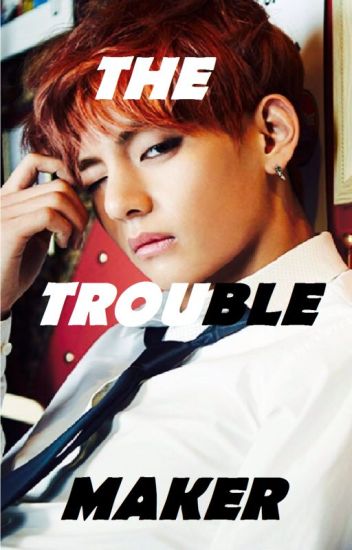 [kim Taehyung Y Tú] The Trouble Maker