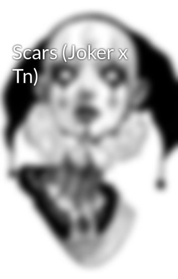 Scars (joker X Tn)